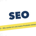 SEO - Wie werde ich und meine Produkte bekannter?