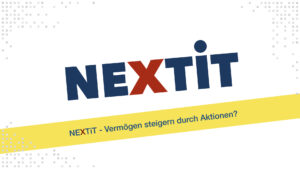 NEXTiT - Vermögen steigern durch Aktionen?