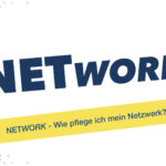 NETWORK - Wie pflege ich mein Netzwerk?