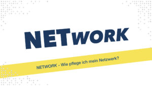 NETWORK - Wie pflege ich mein Netzwerk?