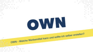 OWN - Welche Werbemittel kann und sollte ich selber erstellen?