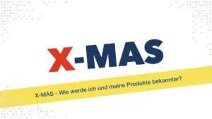 X-MAS - Wie werden ich und meine Produkte bekannter?